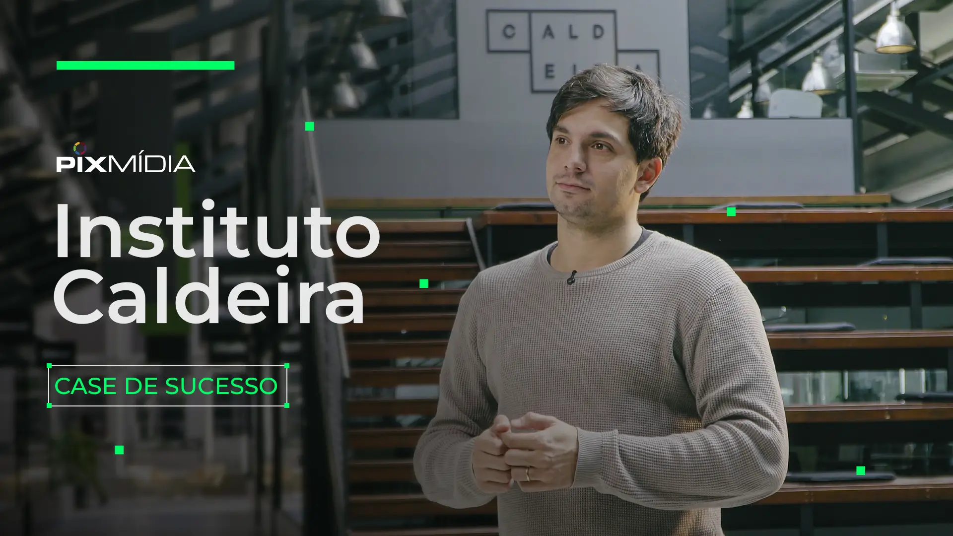 Case de Sucesso - Instituto Caldeira - TV Corporativa - Pix Midia